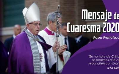 Mensaje del Santo Padre Francisco, para la Cuaresma.